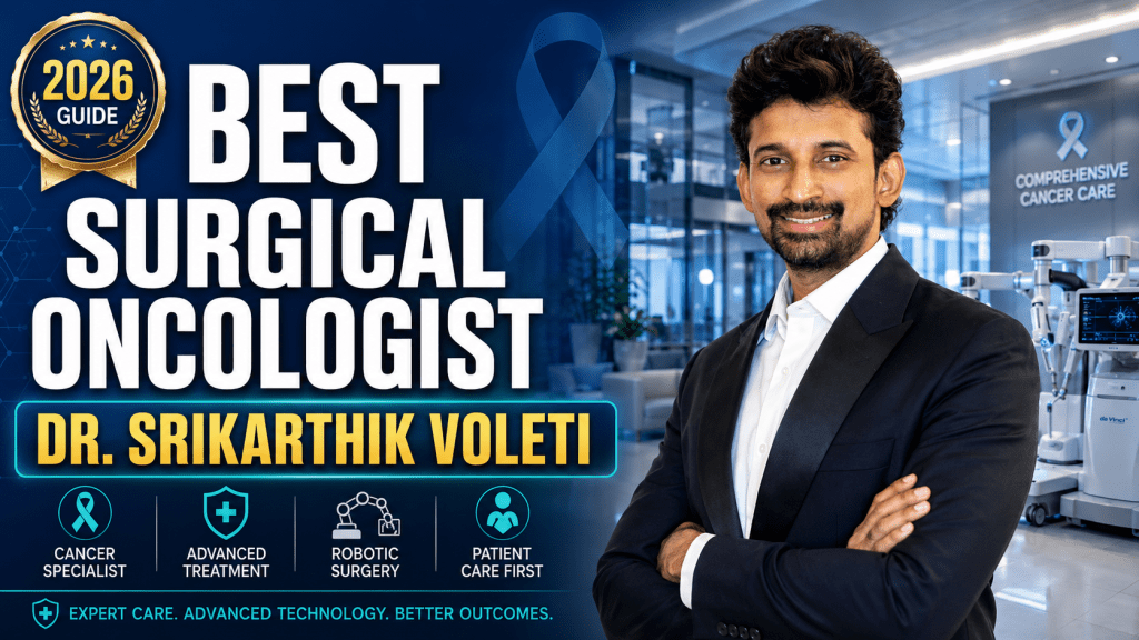 Best Surgical Oncologist in Chennai – Dr. Srikarthik Voleti (2026 Guide)